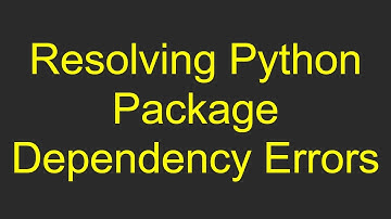 Resolving Python Package Dependency Errors