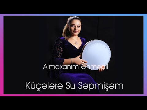 Almaxanım Əhmədli - Küçələrə su səpmişəm (Muğam)