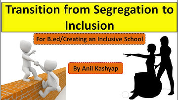 Transition from Segregation to Inclusion |B.ed 2nd Year/Creating an Inclusive School|By Anil Kashyap