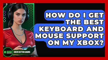 How Do I Get The Best Keyboard And Mouse Support On My Xbox? - Green Button Gaming