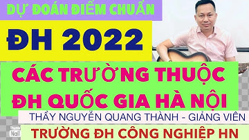 Hot: Dự kiến điểm chuấn ĐH 2022 của các Trường thuộc ĐH Quốc gia Hà Nội