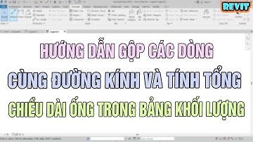 NVT | Hướng dẫn gộp các dòng cùng đường kính và tính tổng chiều dài trong bảng khối lượng revit