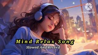 Mind Relax Song | Slowed And Reverd | Love Mashup Song