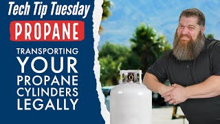 Propane: Transporting your propane cylinders legally