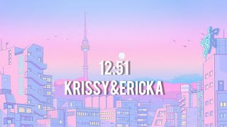 KRISSY&ERICKA- 12:51 (LYRICS)