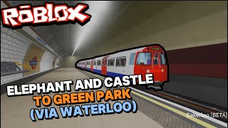 Travelling From Elephant & Castle To Green Park VIA Waterloo (Roblox London Underground)