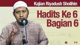 Kajian Riyadush Sholihin #39: Pembahasan Hadist Ke 6 Bagian 6 - Ustadz Zaid Susanto, Lc