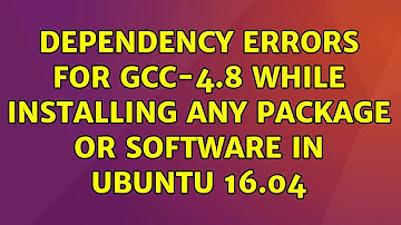 Ubuntu: Dependency errors for gcc-4.8 while installing any package or software in Ubuntu 16.04