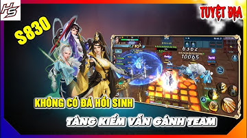 Tâm ma tuyệt địa S830 - Không có đá hồi sinh Tàng Kiếm vẫn gánh team | Thiên Nhai TV