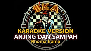 ANJING DAN SAMPAH - RHOMA IRAMA - KARAOKE VERSI SKA