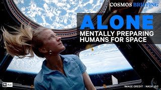 Alone: Mentally preparing humans for space | CosmosBriefing #space