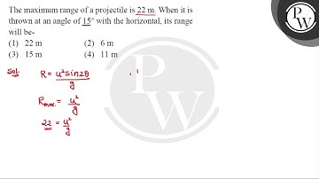 The maximum range of a projectile is \( 22 \mathrm{~m} \). When it is thrown at angle of \(....