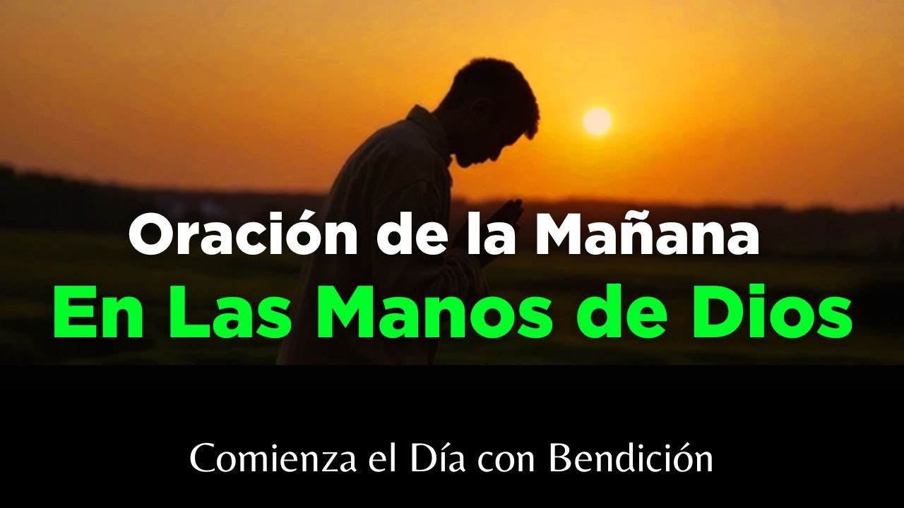 Poderosa Oración de la Mañana Para Empezar el Día en las Manos de Dios ...