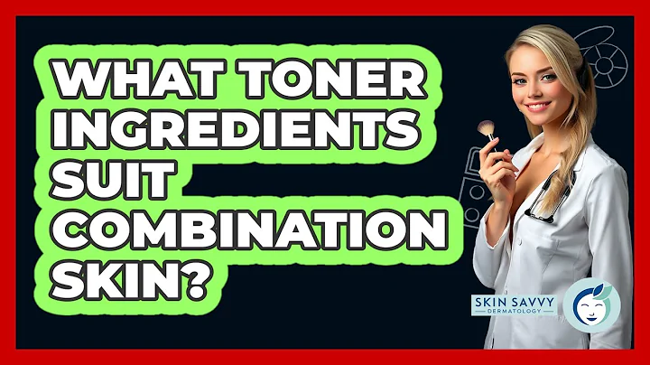 What Toner Ingredients Suit Combination Skin?