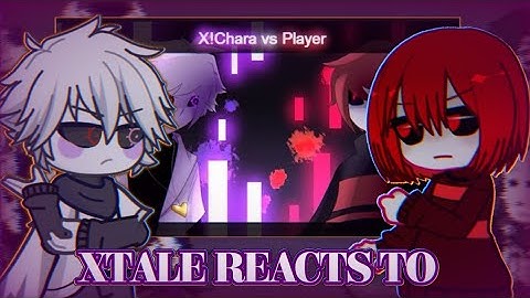 Xtale reacts to X!Chara vs Player