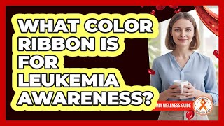 What Color Ribbon Is For Leukemia Awareness?