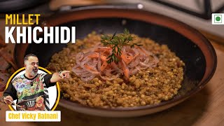 Millet Khichdi Recipe | मिलेट खिचड़ी | How To Make Millet Khichdi | Chef Vicky Ratnani