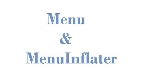 Menus and Menu Inflater in Android