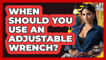 When Should You Use An Adjustable Wrench? - ToolBench Pros