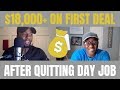 WHOLESALE REAL ESTATE: QUITS JOB AND MAKES OVER $18,000 ON 1ST DEAL