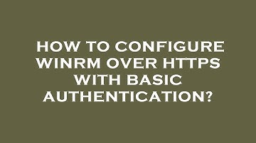 How to configure winrm over https with basic authentication?
