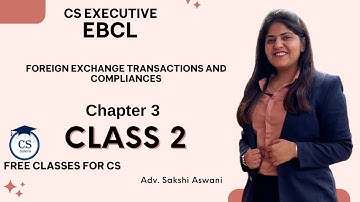 CS Executive |EBCL| Chapter 3| Foreign exchange transac. and compl. |(Class 2)By Adv. Sakshi Aswani