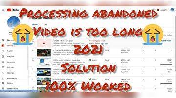 Processing Abandoned Video is Too Long | 2021 Solution | 100% Worked