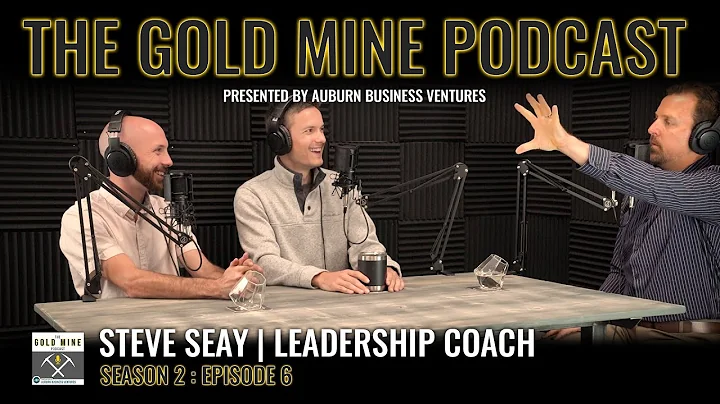 The Gold Mine Podcast | E6:S2 | Steve Seay Leaders...
