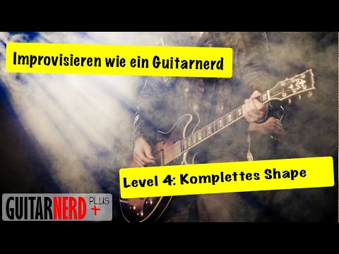 Improvisieren wie ein Guitarnerd Folge 4: Vollständiges Shape