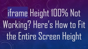 iframe Height 100% Not Working? Here’s How to Fit the Entire Screen Height