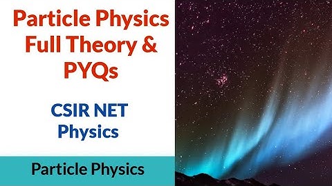 Particle Physics Based Theory & CSIR NET Previous Year Solutions||✓