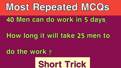 40 Men can do work in 5 days. How long it will take 25 men to do the work ?