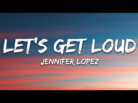 Jennifer Lopez Let S Get Loud Lyrics Jennifer Lopez Let S Get Loud Lyrics