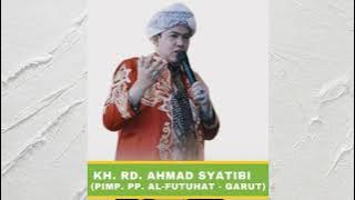 Sepepatah Kata dari KH. Rd. AHMAD SYATIBI Ponpes. Al-Futuhat - Garut