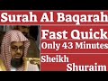 Surah Al-Baqarah Full || Fast Quick recitation only 43 minutes by Sheikh Shuraim | سورۃ البقرہ