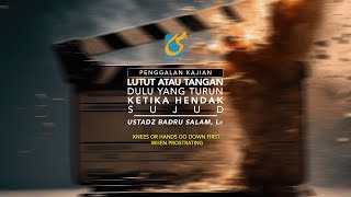 Lutut Atau Tangan Dulu Yang Turun - Penggalan Kajian - Ust Badru Salam, Lc