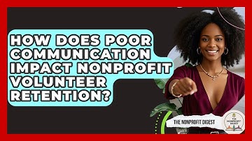 How Does Poor Communication Impact Nonprofit Volunteer Retention? - The Nonprofit Digest