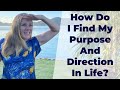 How Do I Find My Purpose And Direction In Life?