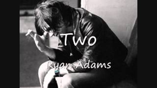Video thumbnail of "02 Two - Ryan Adams"