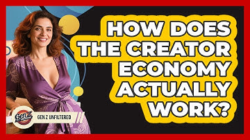 How Does The Creator Economy Actually Work? - Gen Z Unfiltered
