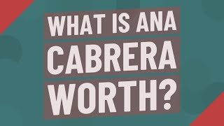 What is Ana Cabrera worth?