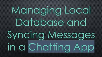 Managing Local Database and Syncing Messages in a Chatting App