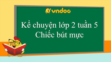 Chiếc bút mực - Kể chuyện lớp 2 tuần 5 - VnDoc.com