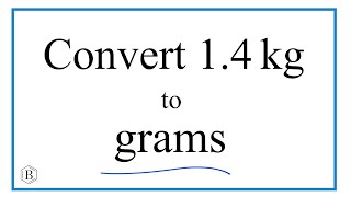 How to Convert 1.4 Kilograms to Grams (1.4kg to g)