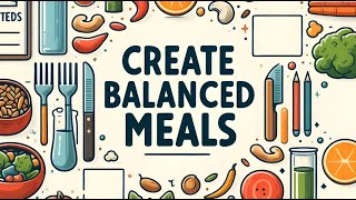 How to Create Balanced Meals with the Plate Method ?