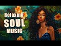 Best soul music to start your day that perfect  soulrb playlist 2024