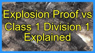 Explosion Proof vs Class 1 Division 1 Explained