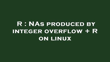 R : NAs produced by integer overflow + R on linux