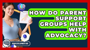 How Do Parent Support Groups Help With Advocacy? - Brain Development Hub