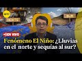 🟡#ObservatorioDelClima | Fenómeno El Niño: Lluvias en el norte y sequías en el sur